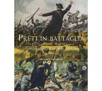 Preti in battaglia. Vol. 1: Tra apostolato e amor di patria. I cappellani miliari decorati 1915-1916