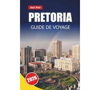 PRETORIA GUIDE DE VOYAGE 2026: Découvrez les principales attractions, monuments historiques, cuisine locale et expériences culturelles dans la capitale administrative sud-africaine