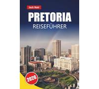 PRETORIA REISEFÜHRER 2026: Entdecken Sie Top-Attraktionen, historische Wahrzeichen, lokale Küche und kulturelle Erlebnisse in Südafrikas Verwaltungshauptstadt