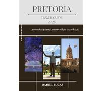 PRETORIA TRAVEL GUIDE 2026: A complete journey, memorable in every detail.