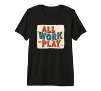 Pretty all Work No Play Costume per Adulti e Bambini Maglietta Premium