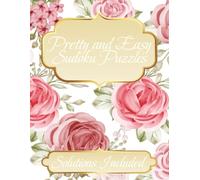 Pretty and Easy Sudoku Puzzles Solutions Included: Pretty Puzzles for Peaceful Moments| Four Puzzles Per Page| Solutions Included| 300+ Puzzles