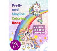 Pretty and Magical Coloring Book for kids age 4-8 with Unicorns, Rainbows, Mermaids: Over 40 Unique And Cute Coloring Pages For kids | Cute, Fun illustrations of unicorns, rainbows and mermaids.