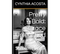 Pretty Bold: Grace Unleashed: Soft Isn't Weak