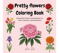 Pretty flowers: Cute Floral Pages to Color and Unwind