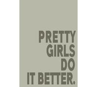 Pretty Girls Do It Better: A Stylish Lined Notebook for Confident Women