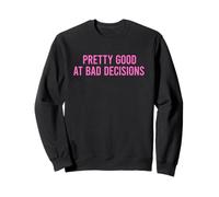 Pretty Good At Bad Decisions Felpa