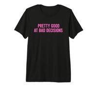 Pretty Good At Bad Decisions Maglietta Premium