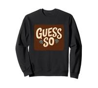 Pretty Guess So - Costume di Dichiarazione Felpa