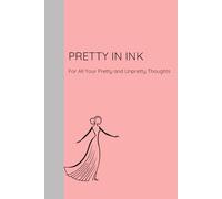 Pretty in Ink For all you Pretty and Unpretty Thoughts: Funny Gift and Notebook Journal for everyone, For gifting and leisure