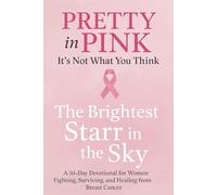 Pretty In Pink Breast Cancer is not what you think: The Brightest Starr in the Sky