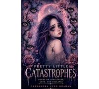 Pretty Little Catastrophes: Poems on Loneliness, Love, and Collapse