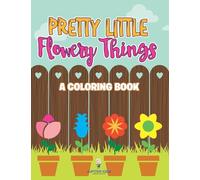 Pretty Little Flowery Things (A Coloring Book)