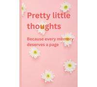 Pretty Little Thoughts; Because every memory deserves a page: A cheerful journal made for jotting down your favorite moments, ideas, and everyday joys in the prettiest way possible