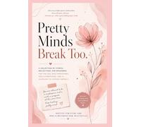 Pretty Minds Break Too: A journey of healing, self-worth, confidence, and finding peace within yourself