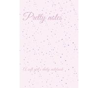 Pretty notes: A soft girl’s notebook for journaling, reflection, and affirmations