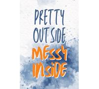 Pretty Outside. Messy Inside.: A Funny and Relatable Notebook for Thoughts, Notes, and Everyday Ideas - Lined Pages - 6.14 x 9.21 inches