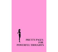 Pretty Pages for Powerful Thoughts. Lined Notebook For Women. Motivational And Inspirational Notebook