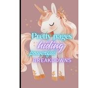 Pretty Pages Hiding Powerful Breakdowns: Pastel Unicorn Aesthetic Notebook | Cute Journal for Notes, Planning, Thoughts & Creative Chaos