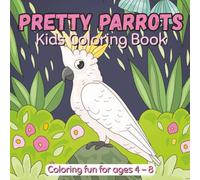 Pretty Parrots Coloring Book for Kids Ages 4-8:: Cute and Fun Bird Coloring for Boys and Girls