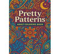 Pretty Patterns Adult Coloring Book: An Intricate Adult Coloring Book for Relaxation & Mindful Creativity, With 40 Detailed Designs for Calm, Focus & Artistic Fun (8.5" x 11")