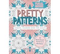 Pretty Patterns: Floral Edition: A Mindful Coloring Book for Adults with Stress-Relieving Botanical Patterns