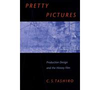 Pretty Pictures: Production Design and the History Film - Tashiro C. S.