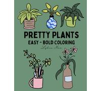 Pretty Plants: Coloring Book for Adults and Kids, Bold and Easy, Simple and Big Designs for Relaxation Featuring Pretty Plants