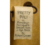 Pretty Poli: Or, Monsieur Perroquet's descent from a high perch