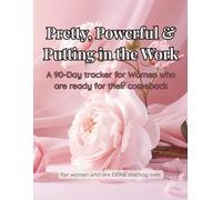 Pretty, Powerful & Putting in the Work: A 90-Day Tracker for Women Who Are Ready for Their Comeback
