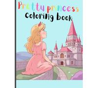 Pretty Princess Coloring Book: Sweet, fun pages for your little princess!