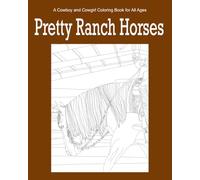 Pretty Ranch Horses: A Cowboy and Cowgirl Coloring Book for All Ages