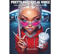 Pretty Ratchet Ai Vibez: Sassy, Smart Unapologetically You | Bold Coloring Pages for Stress-Free Self-Care | Dope Designs for Badass Black Women | A Lit Coloring Journey for the Baddie & the Boss