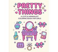 Pretty Things: A Cute & Minimalist Coloring Book for Girls - Adorable Everyday Objects to Color: Purses, Makeup, Vanity Sets & More