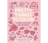 Pretty Things to Color: A Girly Escape for Women: A Stress-Relieving Adult Coloring Book with Beautiful Girly Things to Inspire Creativity | 8.5 x 11 inches size, 215 Pages