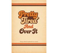 Pretty Tired And Over It: Funny dotted Notebook for Women