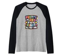 Pretty Tired of Being Right all The Time Sarcasmo - Maglia con Maniche Raglan