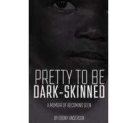 Pretty To Be Dark-Skinned: A Memoir of Becoming Seen