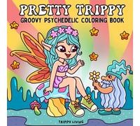 Pretty Trippy: Groovy Psychedelic Coloring Book - A Retro Trip to Stress Relief, Relaxation, and Creativity, for Adults and Teens