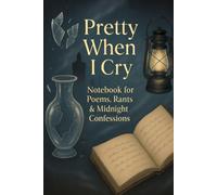 Pretty When I Cry Lined Notebook: 110 Lined Pages Writing Notebook for Poems, Thoughts and Midnight Reflections