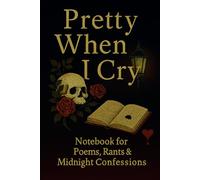Pretty When I Cry Notebook: 96-Page Lined Journal for Poems, Rants & Midnight Confessions: Emotional Gothic-Themed Lined Notebook for Writing, Journaling, Creative Expression & Deep Thoughts