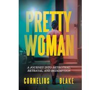 Pretty Woman: A Journey Into Betrothal, Betrayal, and Redemption