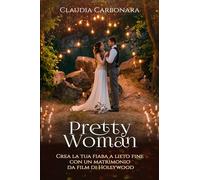 Pretty Woman: Crea la tua fiaba a lieto fine con un matrimonio da film di Hollywood