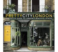 Prettycitylondon: The Petite Guide to London's Beautiful Places: 4