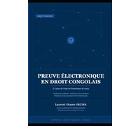 Preuve électronique en droit congolais - à l'aune du Code du Numérique de 2023: Fondements juridiques, architecture de la confiance probatoire et théorie de la force probante de l'écrit électronique
