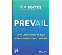 Prevail: What Leaders Must Do Now Because Machines Can't Manage