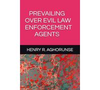 PREVAILING OVER EVIL LAW ENFORCEMENT AGENTS