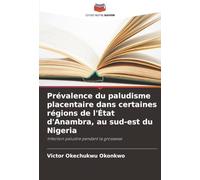 Prévalence du paludisme placentaire dans certaines régions de l'État d'Anambra, au sud-est du Nigeria: Infection palustre pendant la grossesse