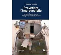 Prevedere l'imprevedibile. La tumultuosa scienza della previsione dei terremoti