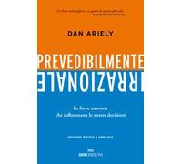 PREVEDIBILMENTE IRRAZIONALE - ARIELY DAN - ROI EDIZIONI